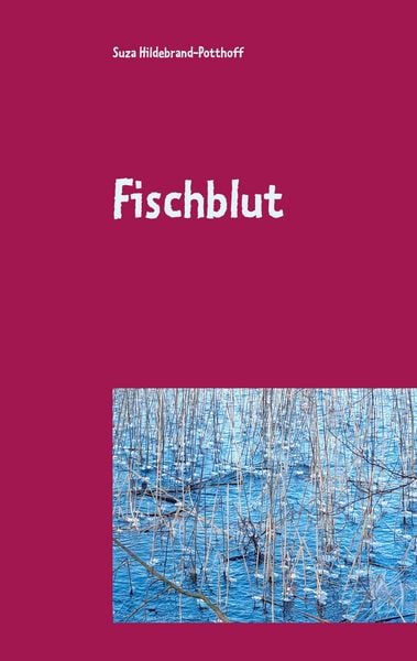 Fischblut, Taschenbuch von Suza Hildebrand-Potthoff, BoD – Books on Demand, 9783752835410