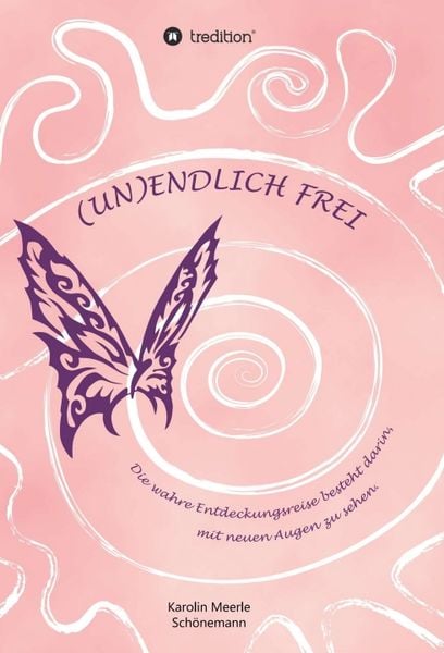 (un)endlich Frei, Gebundene Ausgabe von Karolin Meerle Schönemann, Tredition, 978-3-347-27377-1