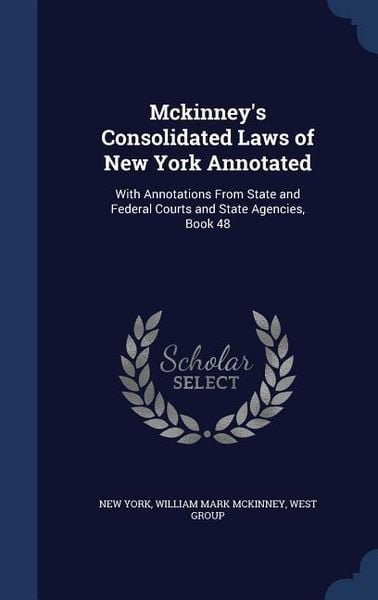 Produktbild: Mckinney's Consolidated Laws of New York Annotated: With Annotations From State and Federal Courts and State Agencies, Book 48