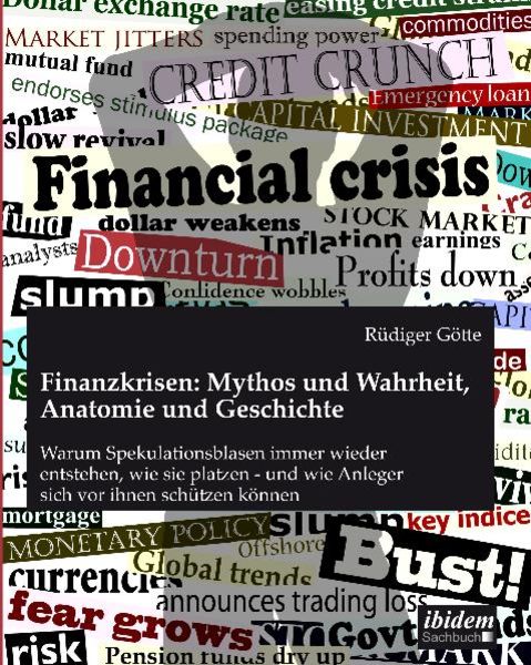 Finanzkrisen: Mythos und Wahrheit, Anatomie und Geschichte, Taschenbuch von Rüdiger Götte, Ibidem-Sachbuch, 9783838202198
