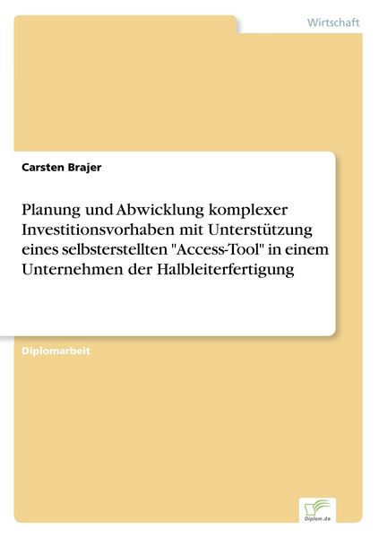Produktbild: Planung und Abwicklung komplexer Investitionsvorhaben mit Unterst&uuml;tzung eines selbsterstellten "Access-Tool" in einem Unternehmen der Halbleiterfertigung