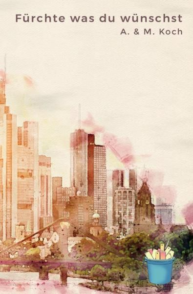 Fürchte was du wünschst, Taschenbuch von Alicia Koch, Epubli, 9783752974348