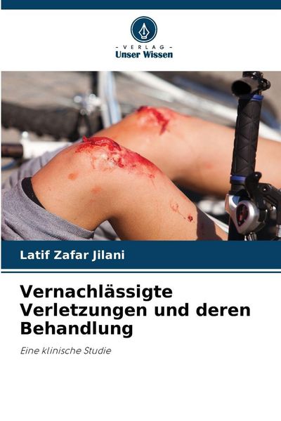 Produktbild: Jilani, L: Vernachl&auml;ssigte Verletzungen und deren Behandlung