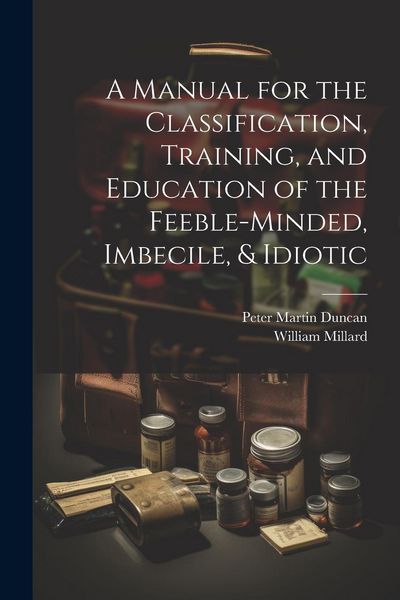 Produktbild: A Manual for the Classification, Training, and Education of the Feeble-Minded, Imbecile, & Idiotic