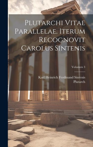 Produktbild: Plutarchi Vitae parallelae. Iterum recognovit Carolus Sintenis; Volumen 3