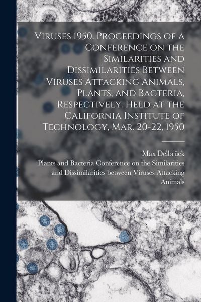 Produktbild: Viruses 1950. Proceedings of a Conference on the Similarities and Dissimilarities Between Viruses Attacking Animals, Plants, and Bacteria, Respectivel