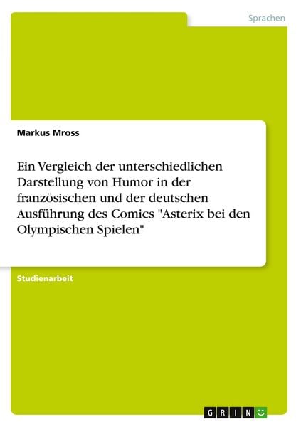 Produktbild: Ein Vergleich der unterschiedlichen Darstellung von Humor in der franz&ouml;sischen und der deutschen Ausf&uuml;hrung des Comics "Asterix bei den Olympischen Sp