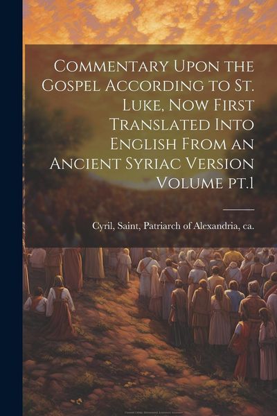 Produktbild: Commentary Upon the Gospel According to St. Luke, now First Translated Into English From an Ancient Syriac Version Volume pt.1