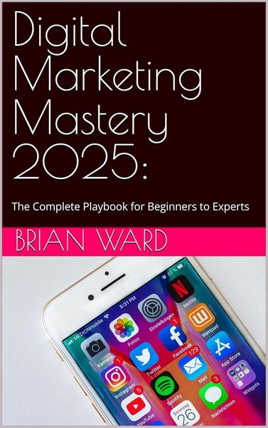 Produktbild: Digital Marketing Mastery 2025: The Complete Playbook for Beginners to Experts