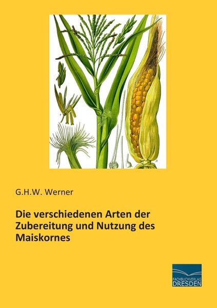Produktbild: Die verschiedenen Arten der Zubereitung und Nutzung des Maiskornes