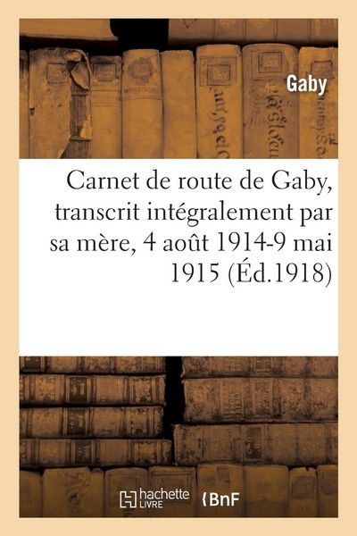 Produktbild: Carnet de Route de Gaby, Transcrit Int&eacute;gralement Par Sa M&egrave;re, 4 Ao&ucirc;t 1914-9 Mai 1915