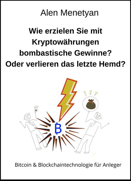 Produktbild: Wie erzielen Sie mit Kryptow&auml;hrungen bombastische Gewinne? Oder verlieren das letzte Hemd?