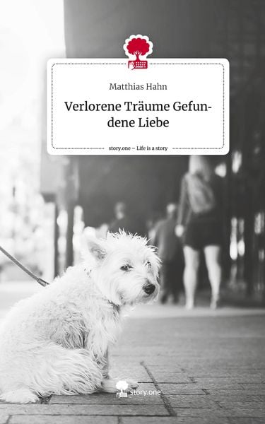 Produktbild: Verlorene Tr&auml;ume Gefundene Liebe. Life is a Story - story.one