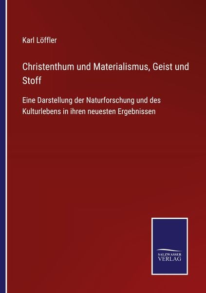 Christenthum und Materialismus, Geist und Stoff, Taschenbuch von Karl Löffler, BoD - Books on Demand, 9783752545005
