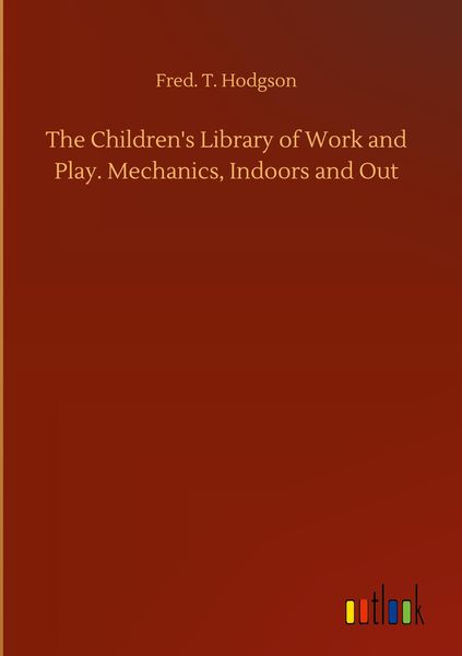 Produktbild: The Children's Library of Work and Play. Mechanics, Indoors and Out