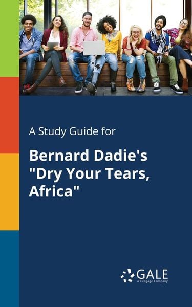 A Study Guide for Bernard Dadie's 'Dry Your Tears, Africa'