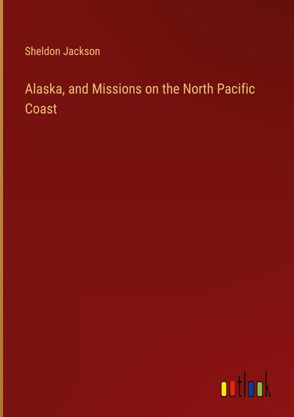 Produktbild: Alaska, and Missions on the North Pacific Coast