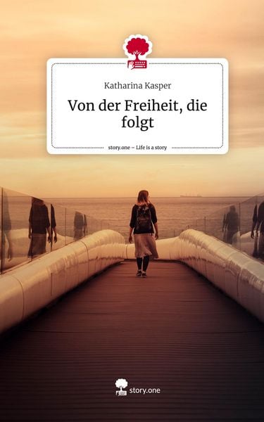 Produktbild: Von der Freiheit, die folgt. Life is a Story - story.one