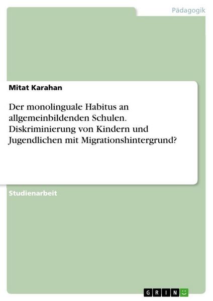 Der monolinguale Habitus an allgemeinbildenden Schulen. Diskriminierung von Kindern und Jugendlichen mit Migrationshintergrund?, Taschenbuch von Mitat