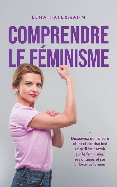 Produktbild: Comprendre le f&eacute;minisme D&eacute;couvrez de mani&egrave;re claire et concise tout ce qu'il faut savoir sur le f&eacute;minisme, ses origines et ses diff&eacute;rentes formes.