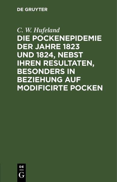 Produktbild: Die Pockenepidemie der Jahre 1823 und 1824, nebst ihren Resultaten, besonders in Beziehung auf modificirte Pocken
