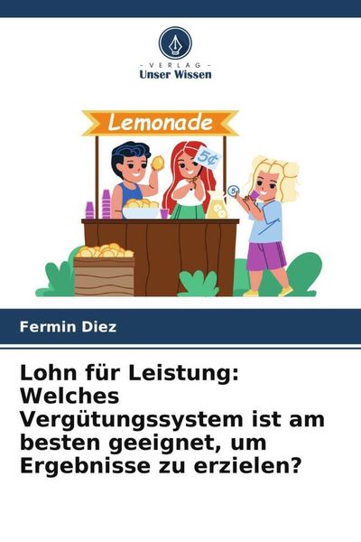 Produktbild: Lohn f&uuml;r Leistung: Welches Verg&uuml;tungssystem ist am besten geeignet, um Ergebnisse zu erzielen?