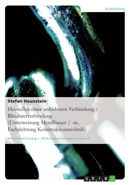 Produktbild: Herstellen einer unl&ouml;sbaren Verbindung (Blindnietverbindung) (Unterweisung Metallbauer / -in, Fachrichtung Konstruktionstechnik)