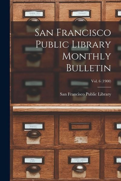 Produktbild: San Francisco Public Library Monthly Bulletin; Vol. 6 (1900)