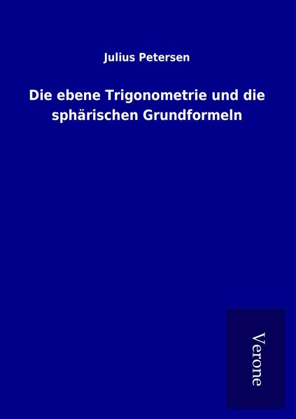 Produktbild: Die ebene Trigonometrie und die sph&auml;rischen Grundformeln