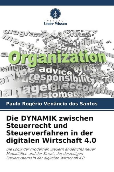 Die DYNAMIK zwischen Steuerrecht und Steuerverfahren in der digitalen Wirtschaft 4.0, Taschenbuch von Paulo Rogério Venâncio dos Santos, Verlag Unser