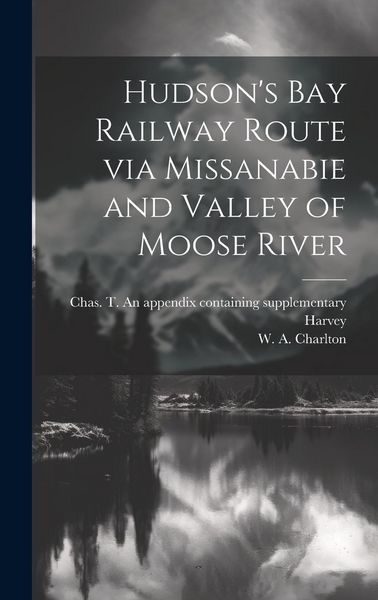 Produktbild: Hudson's Bay Railway Route via Missanabie and Valley of Moose River