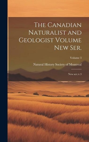 Produktbild: The Canadian Naturalist and Geologist Volume new ser.: New ser.: v.3; Volume 3
