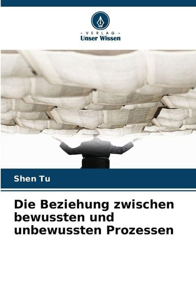 Produktbild: Die Beziehung zwischen bewussten und unbewussten Prozessen