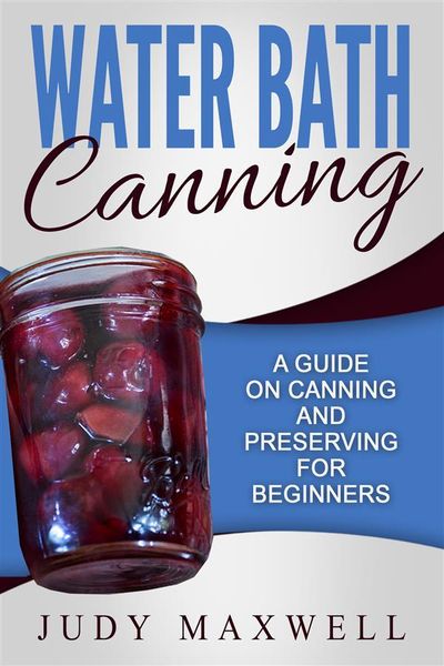 Produktbild: Water Bath Canning: A Guide On Canning And Preserving For Beginners