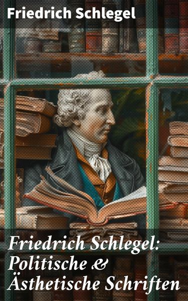 Produktbild: Friedrich Schlegel: Politische & &Auml;sthetische Schriften