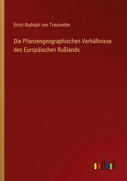Produktbild: Die Pfanzengeographischen Verh&auml;ltnisse des Europ&auml;ischen Ru&szlig;lands