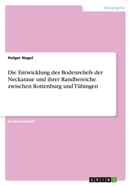 Produktbild: Die Entwicklung des Bodenreliefs der Neckaraue und ihrer Randbereiche zwischen Rottenburg und T&uuml;bingen