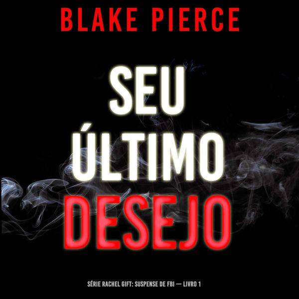 Produktbild: Seu &Uacute;ltimo Desejo (S&eacute;rie Rachel Gift: Suspense de FBI &mdash; Livro 1)
