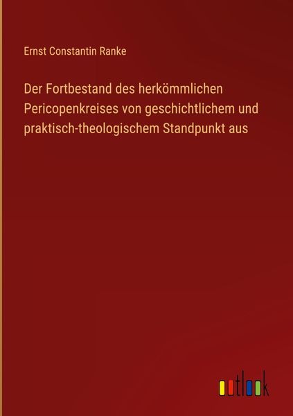 Produktbild: Der Fortbestand des herk&ouml;mmlichen Pericopenkreises von geschichtlichem und praktisch-theologischem Standpunkt aus