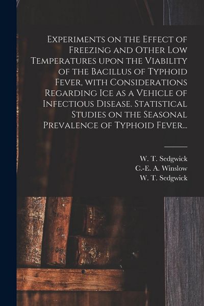 Produktbild: Experiments on the Effect of Freezing and Other Low Temperatures Upon the Viability of the Bacillus of Typhoid Fever, With Considerations Regarding Ic