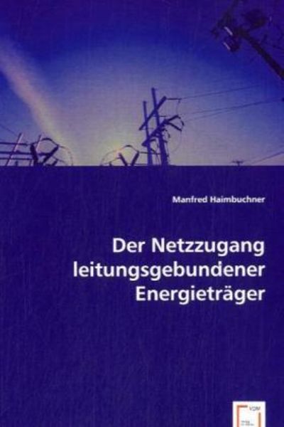 Haimbuchner, M: Der Netzzugang leitungsgebundener Energieträ, Taschenbuch von Manfred Haimbuchner, VDM, 9783836489096