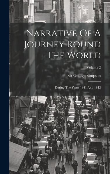 Produktbild: Narrative Of A Journey Round The World: During The Years 1841 And 1842; Volume 2