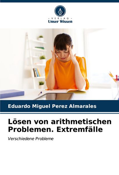 Lösen von arithmetischen Problemen. Extremfälle, Taschenbuch von Eduardo Miguel Pérez Almarales, Verlag Unser Wissen, 9786207008438