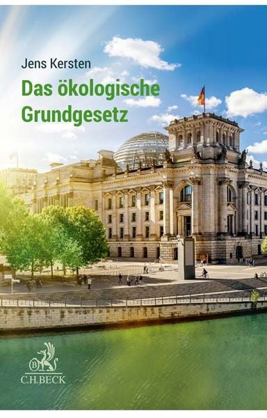 Das ökologische Grundgesetz, Gebundene Ausgabe von Jens Kersten, C.H. Beck, 9783406795459