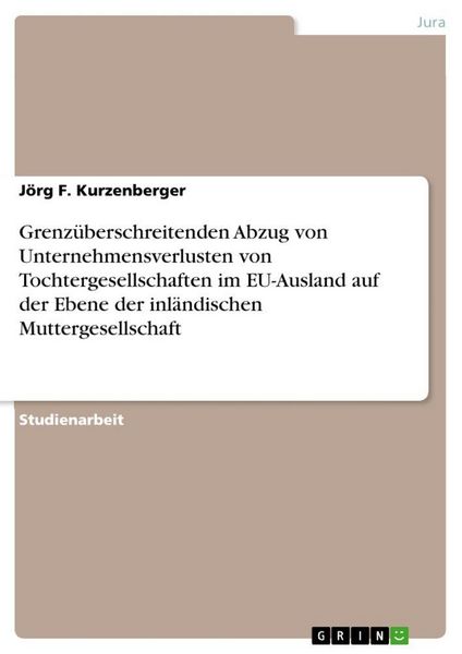Produktbild: Grenz&uuml;berschreitenden Abzug von Unternehmensverlusten von Tochtergesellschaften im EU-Ausland auf der Ebene der inl&auml;ndischen Muttergesellschaft