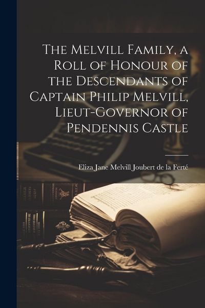 Produktbild: The Melvill Family, a Roll of Honour of the Descendants of Captain Philip Melvill, Lieut-governor of Pendennis Castle