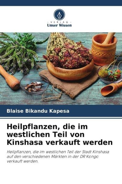 Heilpflanzen, die im westlichen Teil von Kinshasa verkauft werden, Taschenbuch von Blaise Bikandu Kapesa , Barbara Fruth , Félicien Lukoki luyeye,