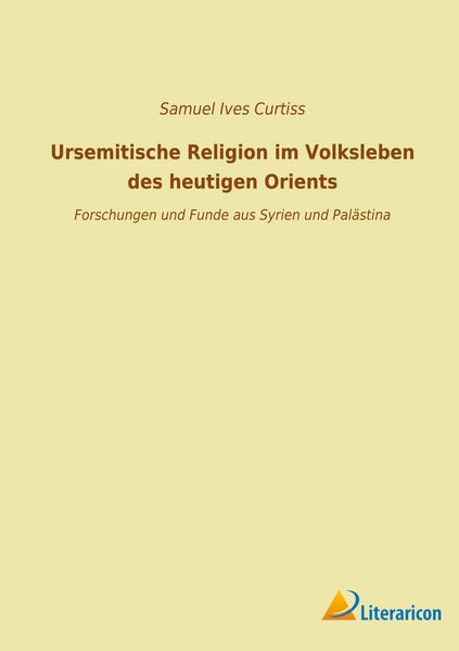Produktbild: Ursemitische Religion im Volksleben des heutigen Orients