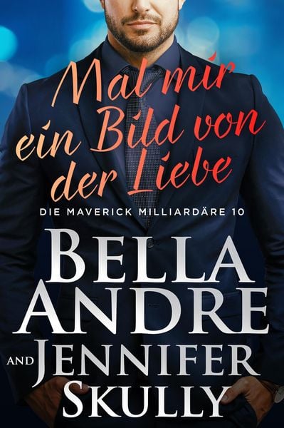 Produktbild: Mal mir ein Bild von der Liebe (Die Maverick Milliard&auml;re 10)