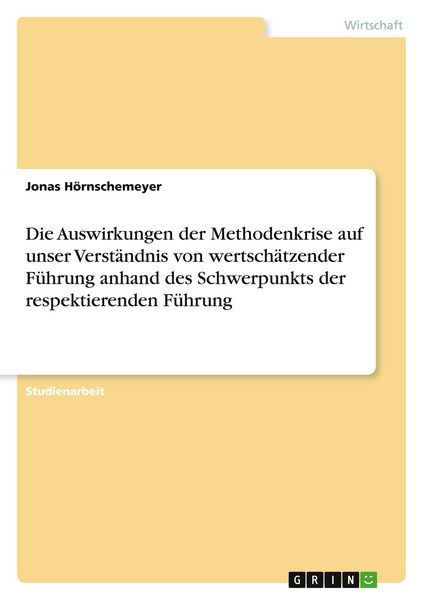 Die Auswirkungen der Methodenkrise auf unser Verständnis von wertschätzender Führung anhand des Schwerpunkts der respektierenden Führung, Taschenbuch